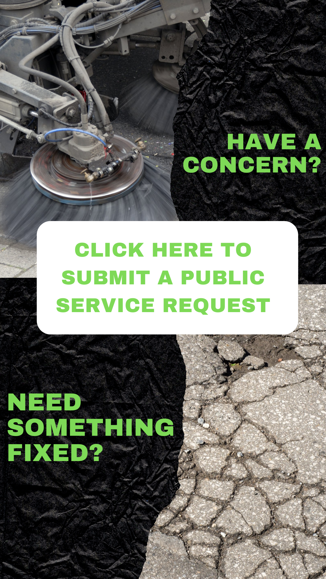 Graphic with a green and gray color palette. Top left shows a street sweeper brush spinning along sidewalk. To the right green text displays "Have a concern?"  In the bottom left, green text reads "Need something fixed?" The bottom right shows cracked concrete in need of repair. 